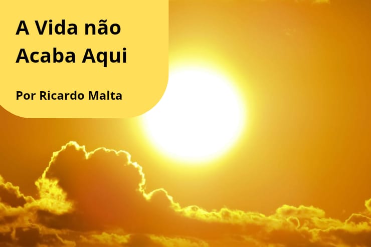 A vida não acaba aqui